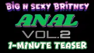 Big N Sexy Britney Anal Compilation #2 – Sexy Amateur Pov Anal – 1-Minute Teaser Video